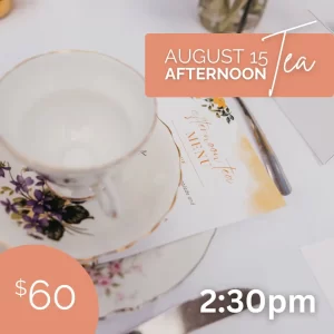 Afternoon Tea August 15th 2:30pm